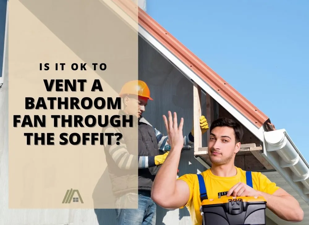 Is It Ok To Vent A Bathroom Fan Through The Soffit Hvac Buzz - Bathroom Exhaust Fan Through Roof Or Soffit