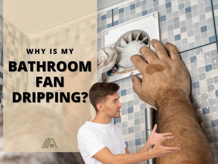 hand fixing a defective bathroom fan; Why is my bathroom fan dripping?
