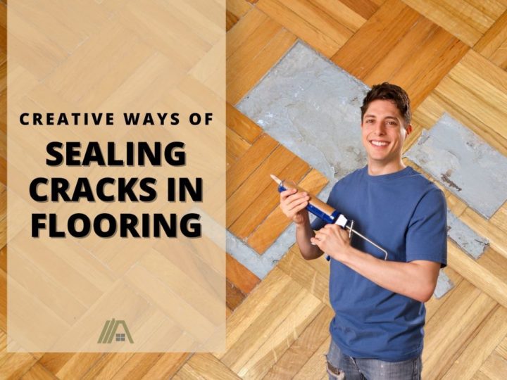 Man holding a caulking gun; Creative Ways of Sealing Cracks in Flooring