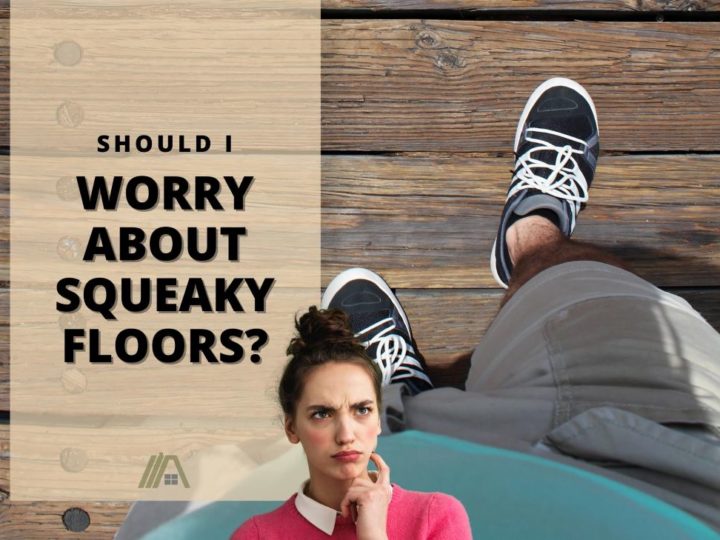 Woman contemplating; Man wearing sneakers walking on old wooden floors; Should I Worry About Squeaky Floors?