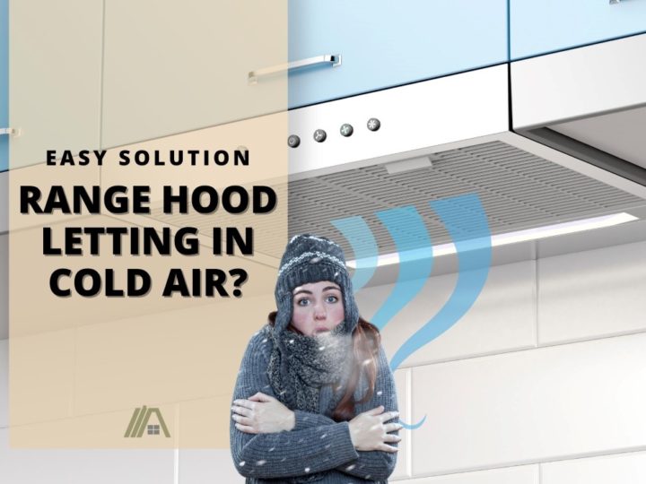 Woman wearing hat, sweaters, and mittens feeling cold; Kitchen; Rangehood; Range Hood Letting in Cold Air (Easy solution)