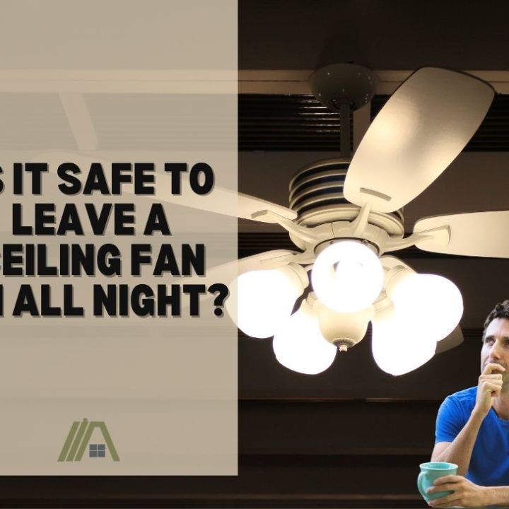 Is It Safe To Leave A Ceiling Fan On, Are Lamps Safe To Leave On All Night