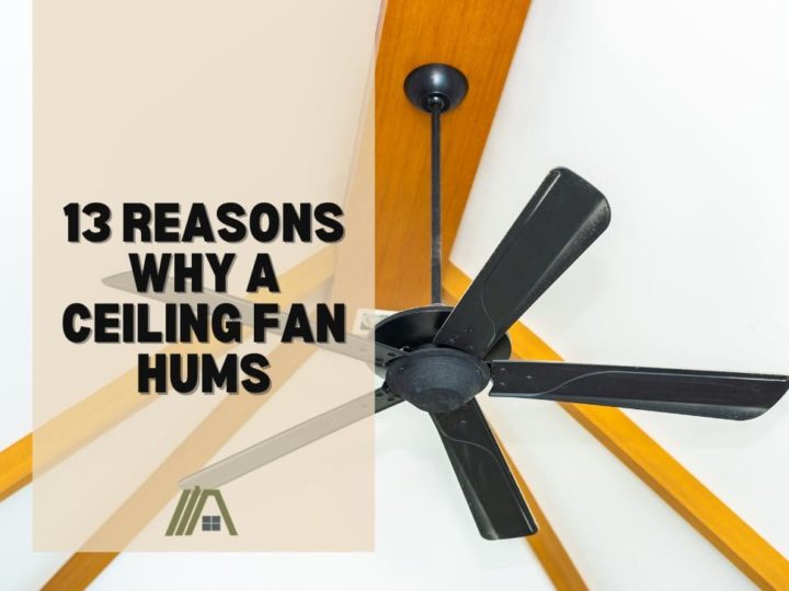 13 Reasons Why a Ceiling Fan Hums