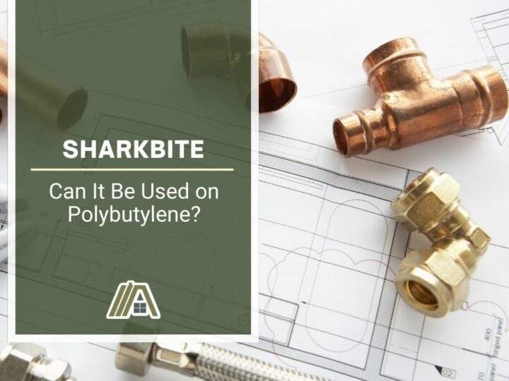 Sharkbite _ Can It Be Used on Polybutylene